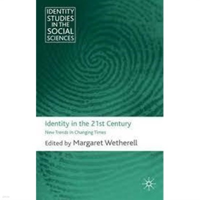 Identity in the 21st Century : New Trends in Changing Times (Identity Studies in the Social Sciences) (Hardcover) 