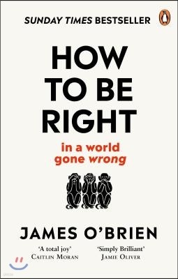 How to Be Right: . . . in a World Gone Wrong