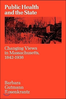 Public Health and the State: Changing Views in Massachusetts. 1842-1936