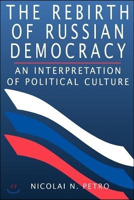 The Rebirth of Russian Democracy: An Interpretation of Political Culture