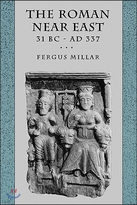 The Roman Near East: 31 BC-AD 337