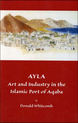 Ayla: Art and Industry in the Islamic Port of Aqaba