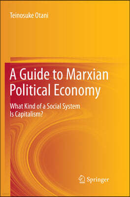 A Guide to Marxian Political Economy: What Kind of a Social System Is Capitalism?