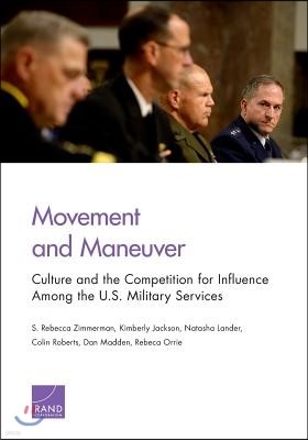 Movement and Maneuver: Culture and the Competition for Influence Among the U.S. Military Services