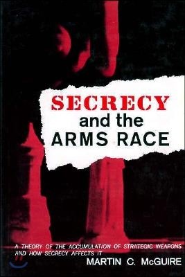 Secrecy and the Arms Race: A Theory of the Accumulation of Strategic Weapons and How Secrecy Affects It