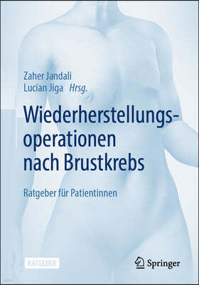 Wiederherstellungsoperationen Nach Brustkrebs: Ratgeber F?r Patientinnen