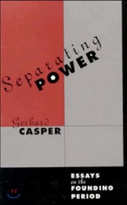 Separating Power: Essays on the Founding Period