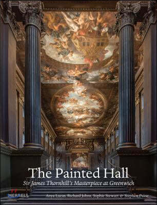 The Painted Hall: Sir James Thornhill's Masterpiece at Greenwich