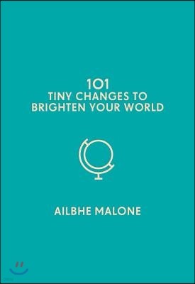 101 Tiny Changes to Brighten Your World