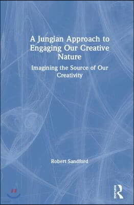 A Jungian Approach to Engaging Our Creative Nature: Imagining the Source of Our Creativity