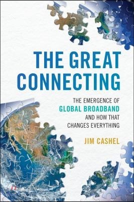 The Great Connecting: The Emergence of Global Broadband and How That Changes Everything