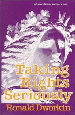 Taking Rights Seriously: With a New Appendix, a Response to Critics