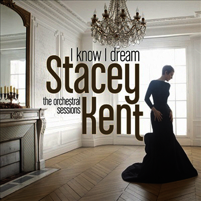 Stacey Kent — I Know I Dream : The Orchestral Sessions 앨범 커버