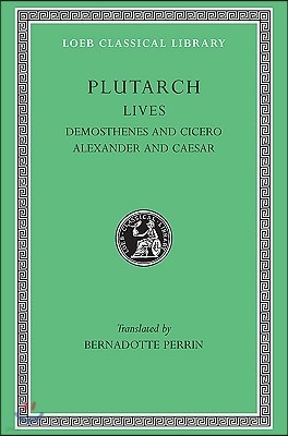 Lives, Volume VII: Demosthenes and Cicero. Alexander and Caesar