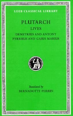 Lives, Volume IX: Demetrius and Antony. Pyrrhus and Gaius Marius