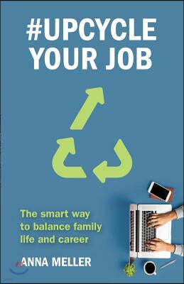 #Upcycle Your Job: The smart way to balance family life and career