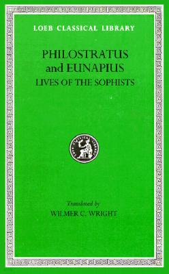 Lives of the Sophists. Eunapius: Lives of the Philosophers and Sophists