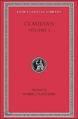 Claudian, Volume I: Panegyric on Probinus and Olybrius. Against Rufinus 1 and 2. War Against Gildo. Against Eutropius 1 and 2. Fescennine