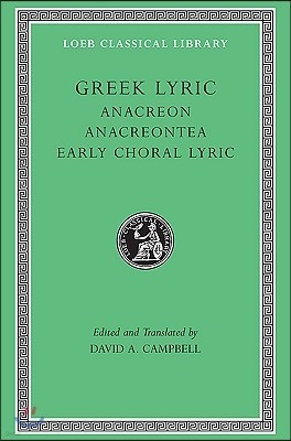 Greek Lyric, Volume II: Anacreon. Anacreontea. Early Choral Lyric