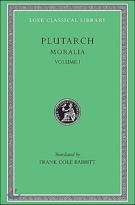 Moralia, Volume I: The Education of Children. How the Young Man Should Study Poetry. on Listening to Lectures. How to Tell a Flatterer fr