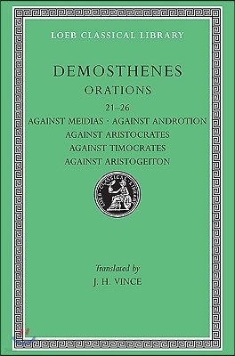 Orations, Volume III: Orations 21-26: Against Meidias. Against Androtion. Against Aristocrates. Against Timocrates. Against Aristogeiton