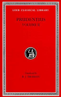 Prudentius, Volume II: Against Symmachus 2. Crowns of Martyrdom. Scenes from History. Epilogue