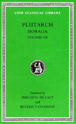 Moralia, Volume VII: On Love of Wealth. on Compliancy. on Envy and Hate. on Praising Oneself Inoffensively. on the Delays of the Divine Ven