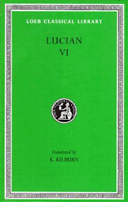 Lucian, Volume VI: How to Write History. the Dipsads. Saturnalia. Herodotus or Aetion. Zeuxis or Antiochus. a Slip of the Tongue in Greet