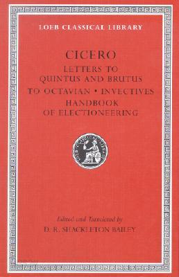 Letters to Quintus and Brutus. Letter Fragments. Letter to Octavian. Invectives. Handbook of Electioneering
