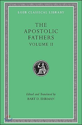 The Apostolic Fathers, Volume II: Epistle of Barnabas. Papias and Quadratus. Epistle to Diognetus. the Shepherd of Hermas