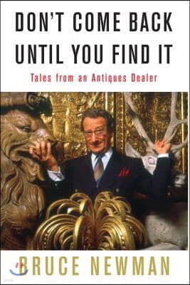 Don't Come Back Until You Find It: Tales from an Antiques Dealer