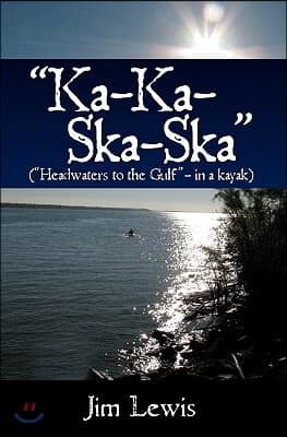 "Ka-Ka-Ska-Ska": ("Headwaters to the Gulf" - in a kayak)