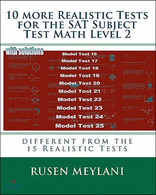10 more Realistic Tests for the SAT Subject Test Math Level 2: different from the 15 Realistic Tests