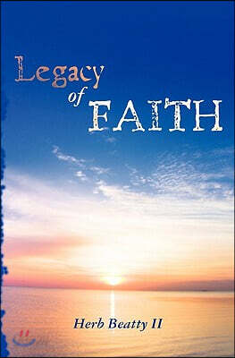 A Legacy of Faith: Sermons and Essays of Herb Beatty II