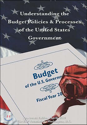 Understanding the Budget Policies & Processes of the United States Government: Fourteenth Edition