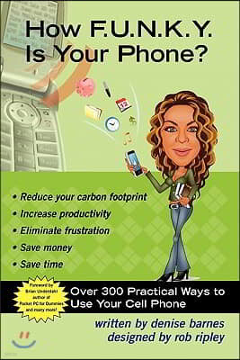 How F.U.N.K.Y. Is Your Phone?: Over 300 Practical Ways to Use Your Cell Phone