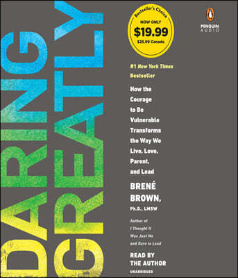 Daring Greatly: How the Courage to Be Vulnerable Transforms the Way We Live, Love, Parent, and Lead