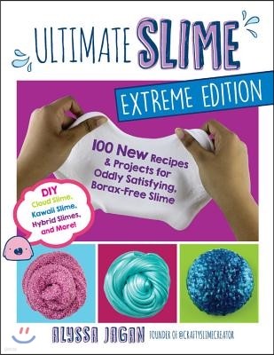 Ultimate Slime: 100 New Recipes and Projects for Oddly Satisfying, Borax-Free Slime -- DIY Cloud Slime, Kawaii Slime, Hybrid Slimes, a