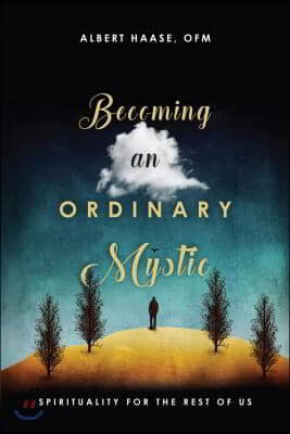 Becoming an Ordinary Mystic: Spirituality for the Rest of Us