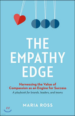 The Empathy Edge: Harnessing the Value of Compassion as an Engine for Success