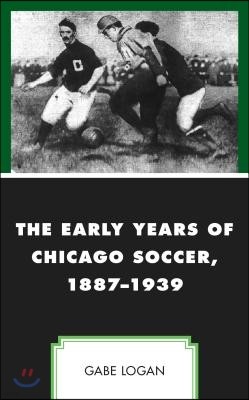 The Early Years of Chicago Soccer, 1887-1939