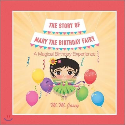 The Story of Mary the Birthday Fairy: A Magical Birthday Experience Volume 1