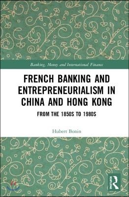 French Banking and Entrepreneurialism in China and Hong Kong