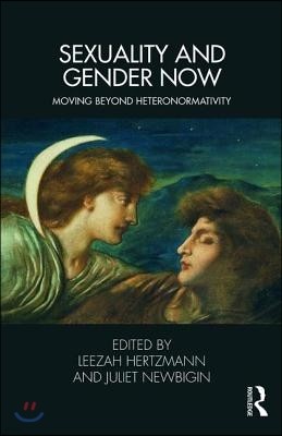 Sexuality and Gender Now: Moving Beyond Heteronormativity