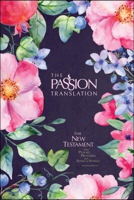 The Passion Translation New Testament (2nd Edition) Berry Blossoms: With Psalms, Proverbs and Song of Songs