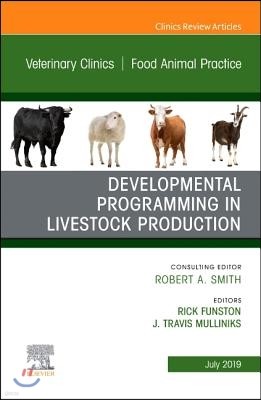 Developmental Programming in Livestock Production, an Issue of Veterinary Clinics of North America: Food Animal Practice: Volume 35-2