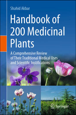 Handbook of 200 Medicinal Plants: A Comprehensive Review of Their Traditional Medical Uses and Scientific Justifications