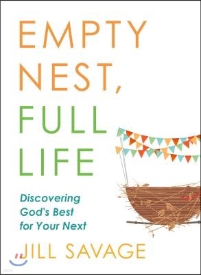 Empty Nest, Full Life: Discovering God's Best for Your Next