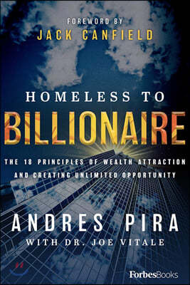 Homeless to Billionaire: The 18 Principles of Wealth Attraction and Creating Unlimited Opportunity