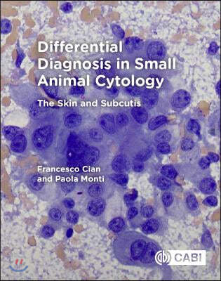 Differential Diagnosis in Small Animal Cytology: The Skin and Subcutis